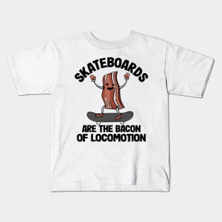 Skateboards Are The Bacon Of Locomotion Funny Skateboard Kids T-Shirt